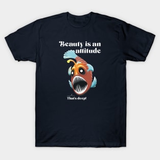 Beauty is an attitude (that's deep!) T-Shirt